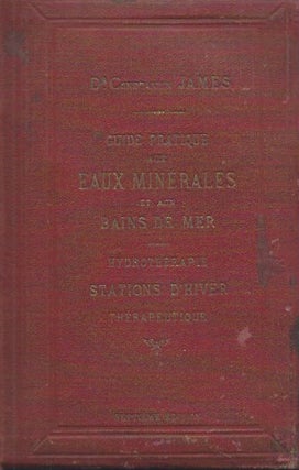 Item #48715 Guide Pratique aux Eaux Minerales aux Bains de mer et aux Stations Hivernales...