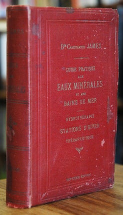 Guide Pratique aux Eaux Minerales aux Bains de mer et aux Stations Hivernales (Septieme edition)