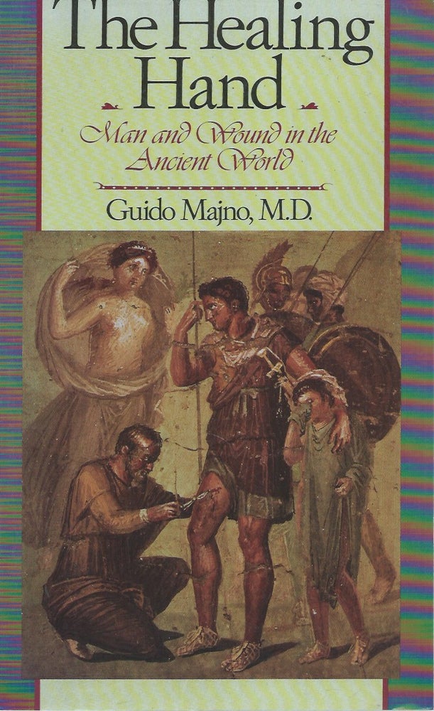 Item #48767 The Healing Hand: Man and Wound in the Ancient World. Guido Majno.