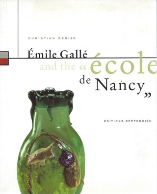 Item #48810 Émile Gallé and the École de Nancy. Christian Debize