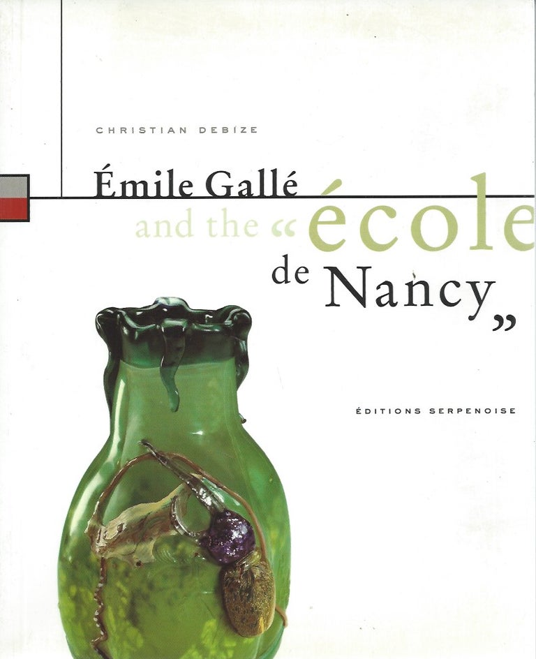 Item #48810 Émile Gallé and the École de Nancy. Christian Debize.