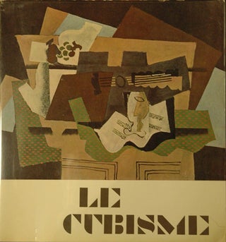 Item #48821 Le Cubisme : Braque, Gris, Léger, Picasso. Braque, Gris, Léger, Picasso