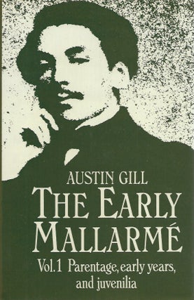 Item #48896 The Early Malarme: Volume I, Parentage, Early Years and Juvenilia. Austin Gill