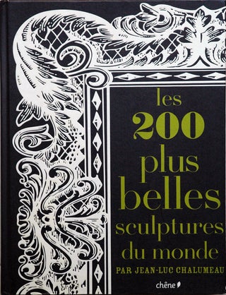 Item #48994 les 200 plus belles sculptures du monde. Jean-Luc Chalumeau