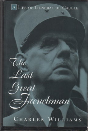 Item #49180 The Last Great Frenchman__The Life of General De Gaulle. Charles Williams