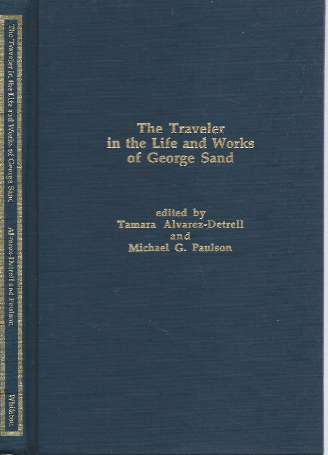 Item #49543 The Traveler in the Life and Works of George Sand. Tamara Alvarez-Detrell, Michael G. Paulson, ed.