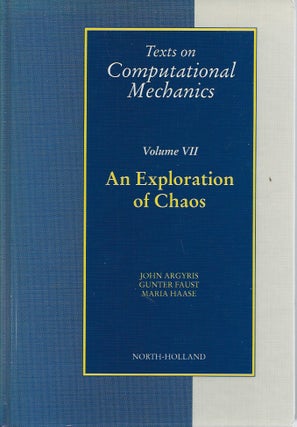 Item #49597 An Exploration of Chaos: Volume VII, Texts on Computational Mechanics. John Argyris,...