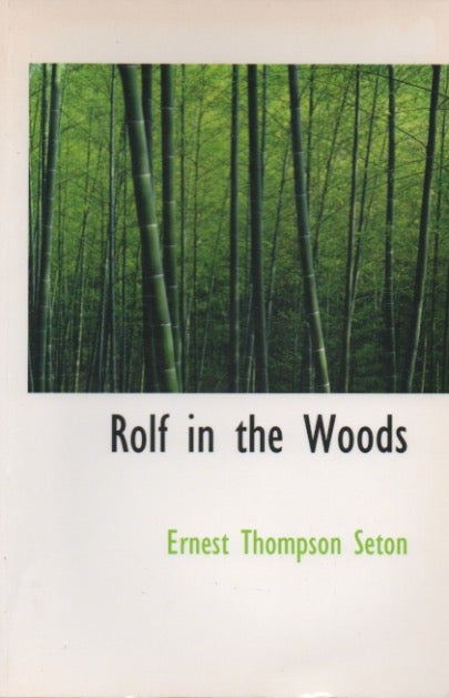 Item #49615 Rolf in the Woods. Ernest Thompson Seton.