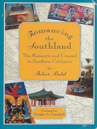 Item #49632 Romancing the Southland _ The Romantic and Unusual in Southern California. Robert Badal