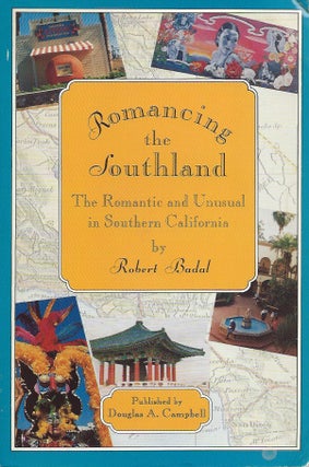 Item #49632 Romancing the Southland__The Romantic and Unusual in Southern California. Robert Badal