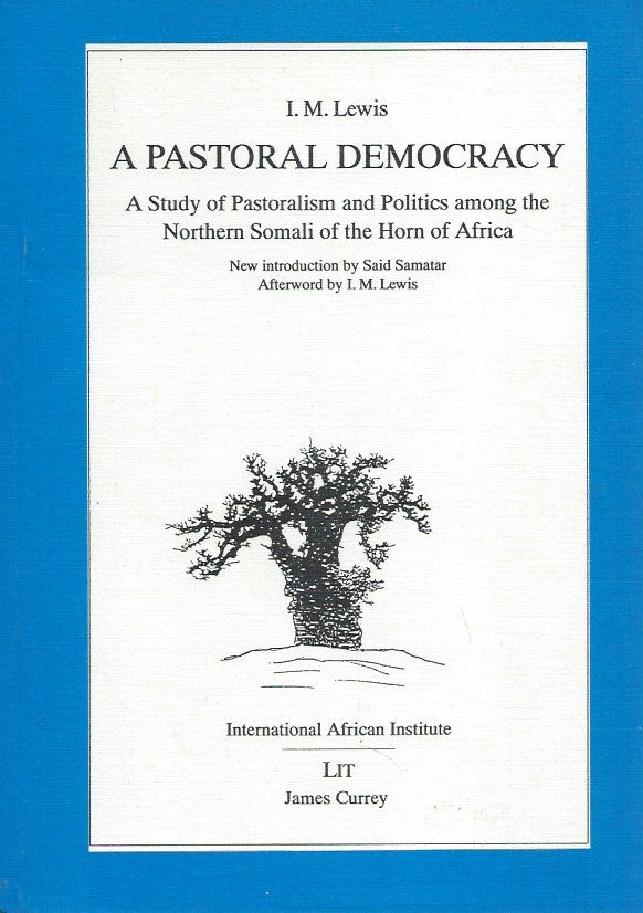 Item #49679 A Pastoral Democracy: A Study of Pastoralism and Politics among the Northern Somali of the Horn of Africa. I. M. Lewis.