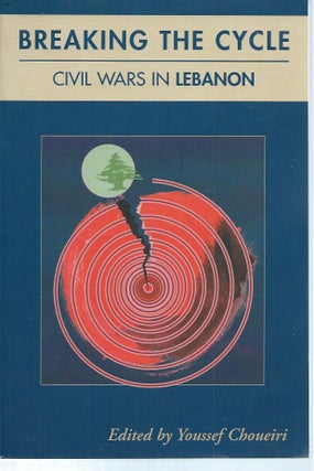 Item #49759 Breaking the Cycle__Civil Wars in Lebanon. Youssef Choueiri, ed