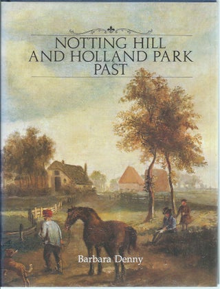 Item #49970 Notting Hill and Holland Park Past: A Visual History. Barbara Denny