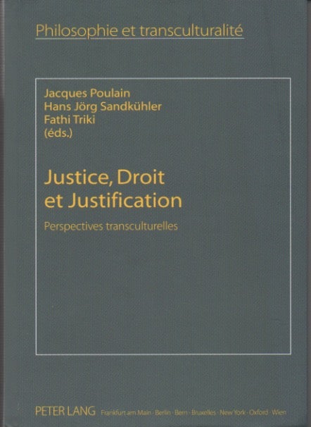Item #50153 Justice, Droit et Justification__Perspectives transculturelles. Jacques Poulain, Hans Jorg Sandkuhler, Fathi eds Triki.