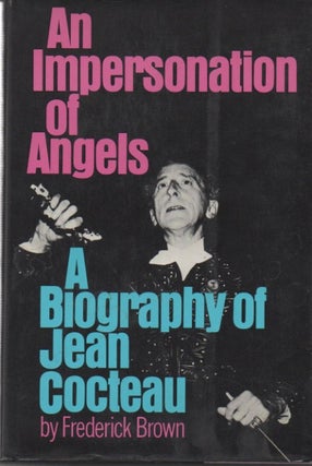 Item #50187 An Impersonation of Angels__A Biography of Jean Cocteau. Frederick Brown