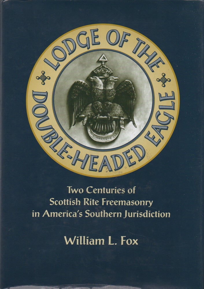 Item #50193 Lodge of the Double-Headed Eagle__Two Centuries of Scottich Rite Freemasonry in America's Southern Jurisdiction. William L. Fox.