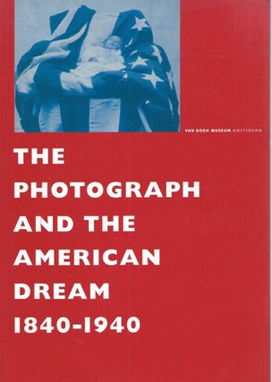 Item #50214 The Photograph and the American Dream 1840-1940. Stephen White, Andreas Bluhm
