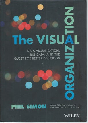 Item #50306 The Visual Organization__ Data Visualization, Big Data, and the Quest for Better...