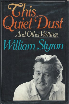 Item #50648 This Quiet Dust _ And Other Writings. William Styron