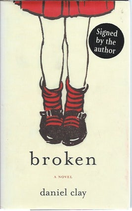 Item #50672 Broken _ A Novel. Daniel Clay
