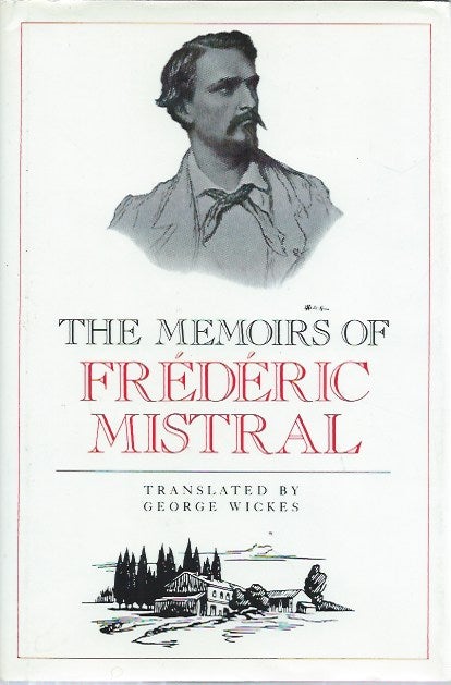 Item #50870 The Memoirs of Frederic Mistral. Frederic Mistral, George Wickes, trans.