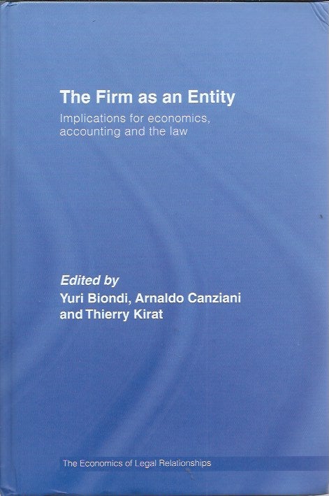 Item #50892 The Firm as an Entity _ Implications for Economics, Accounting and the Law _ The Economics of Legal Relationships. Yuri Biondi, Arnaldo Canziani, Thierry Kirat.