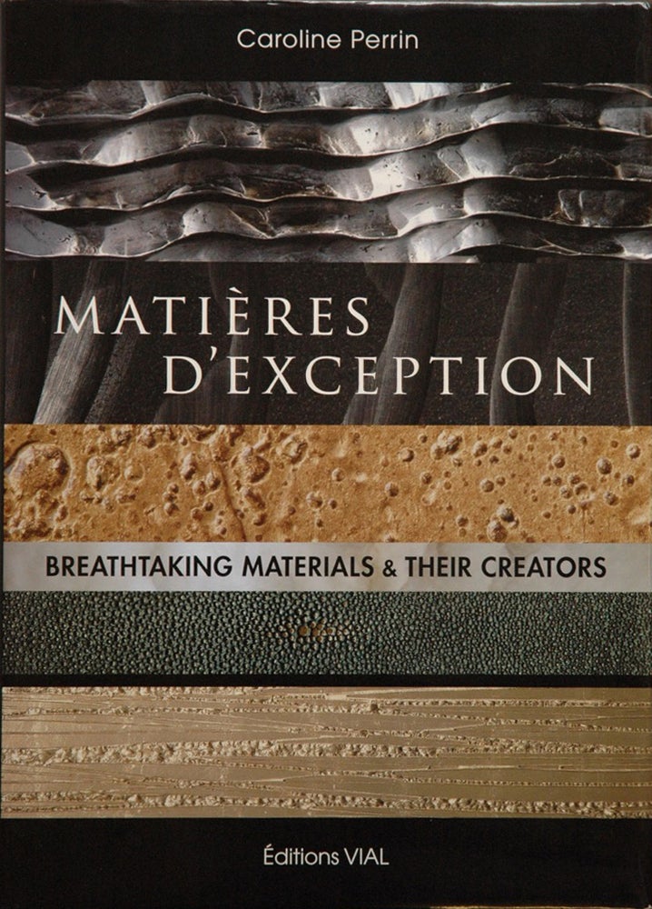Item #50905 Matieres D'Exception__Breathtaking Materials & Their Creators. Caroline Perrin.