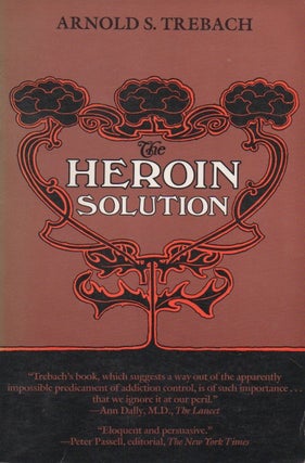 Item #51036 The Heroin Solution. Arnold S. Trebach