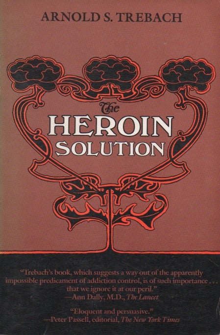 Item #51036 The Heroin Solution. Arnold S. Trebach.