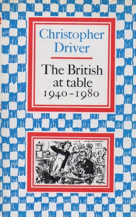 Item #51046 The British at table 1940-1980. Christopher Driver