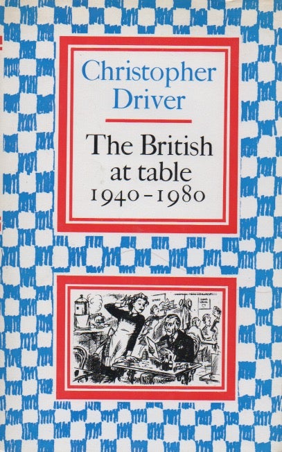 Item #51046 The British at table 1940-1980. Christopher Driver.