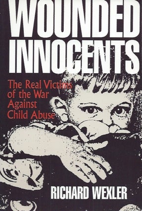 Item #51260 Wounded Innocents___ The Real Victims of the War Against Child Abuse. Richard Wexler