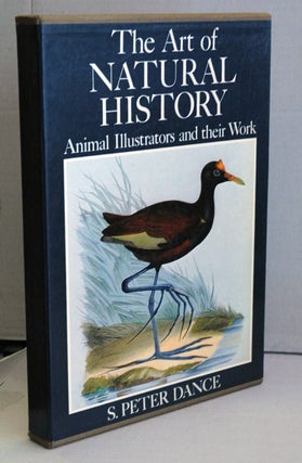 Item #51398 The Art of Natural History__ Animal Illustrators and Their Work. S. Peter Dance