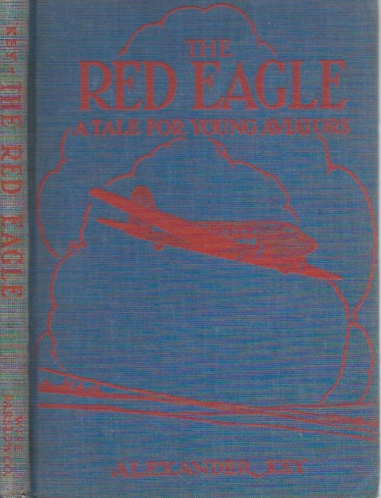 Item #51404 The Red Eagle__Being the Adventurous Tale of Two Young Flyers. Alexander Key.