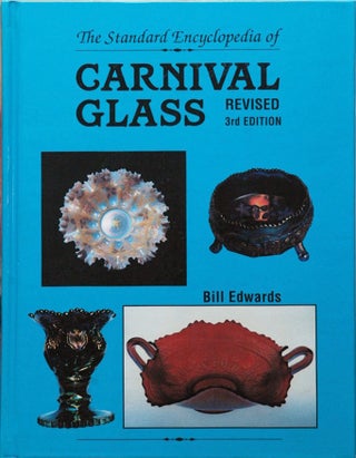 Item #51556 The Standard Encyclopedia of Carnival Glass Revised 3rd edition. Bill Edwards