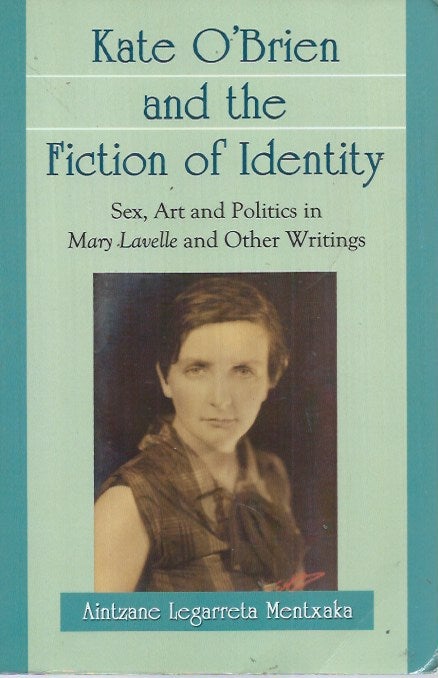 Item #51595 Kate O'Brien and the Fiction of Identity__ Sex, Art and Politics in Mary Lavell and Other Writings. Aintzane Mentxaka, Legarreta.