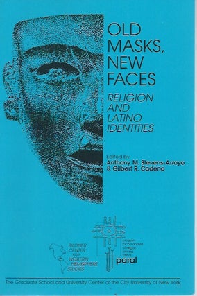 Item #51613 Old Masks, New Faces__ Religion and Latino Identities. Anthony M. Stevens-Arroyo,...