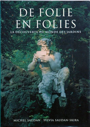 Item #51650 De Folie en Folies : La Découverte du monde des jardins. Michel Saudan, Sylvia...