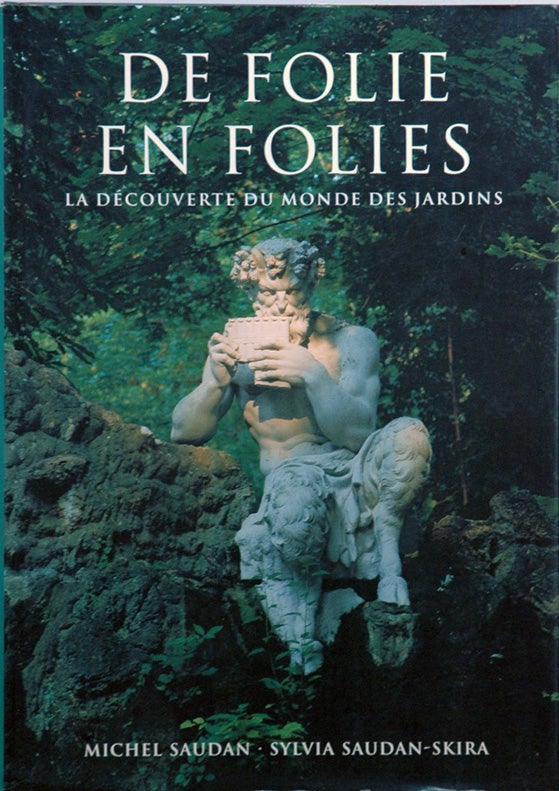 Item #51650 De Folie en Folies : La Découverte du monde des jardins. Michel Saudan, Sylvia Saudan-Skira.