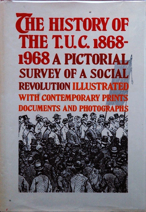 Item #51685 The History of the T.U.C. 1868-1968__A Pictorial Survey of a Social Revolution. Lionel ed Birch.