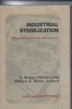 Item #51825 Industrial Sterilization: International Symposium, Amsterdam 1972. G. Briggs...