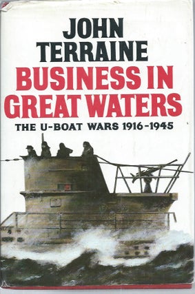 Item #51917 Business in Great Waters__ The U-Boat Wars 1916-1945. John Terraine