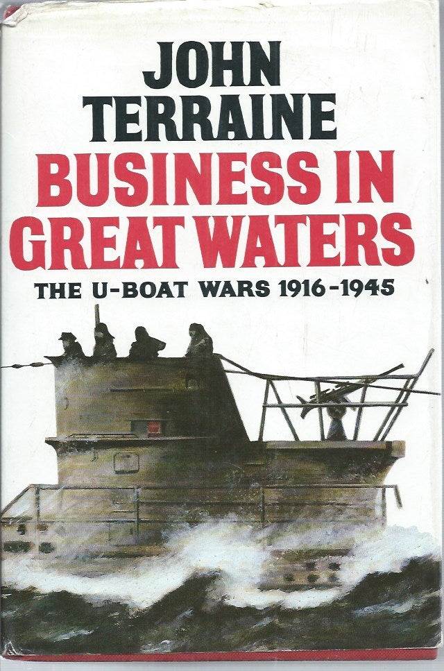 Item #51917 Business in Great Waters__ The U-Boat Wars 1916-1945. John Terraine.