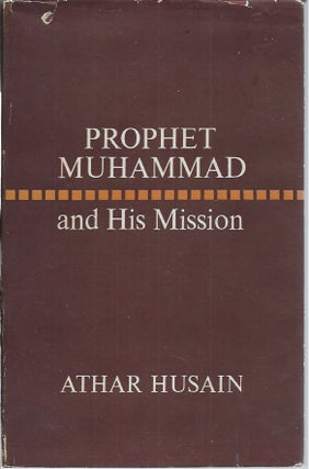 Item #52191 Prophet Muhammad and His Mission. Athar Husain