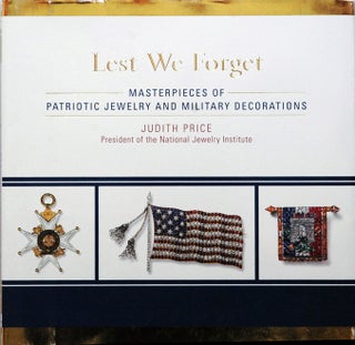 Item #52322 Lest We Forget__Masterpieces of Patriotic Jewelry and Military Decorations. Judith Price