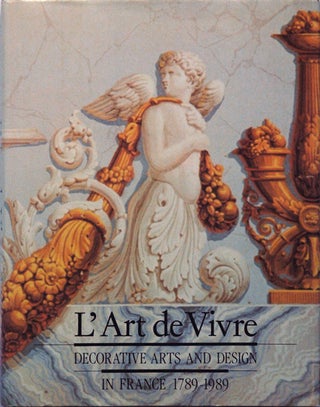 Item #52323 L'Art de Vivre__Decorative Arts and Design in France 1789-1989. Nancy Aakre