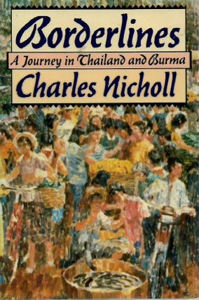 Item #52496 Borderlines__A Journey in Thailand and Burma. Charles Nicholl