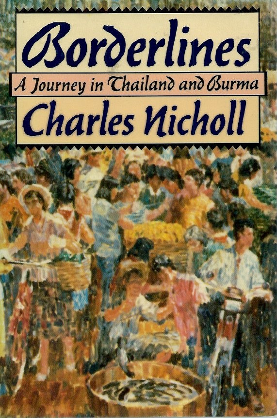 Item #52496 Borderlines__A Journey in Thailand and Burma. Charles Nicholl.