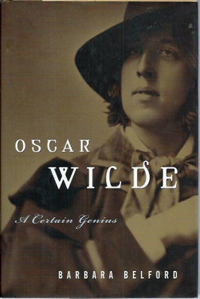 Item #52552 Oscar Wilde__A Certain Genius. Barbara Belford
