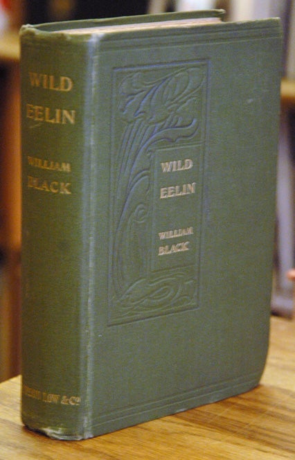 Item #52584 Wild Eelin. William Black.
